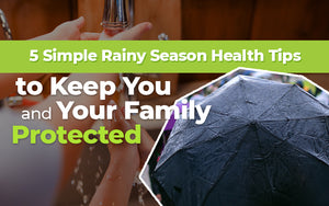 5 Simple Rainy Season Health Tips to Keep You and Your Family Protected
