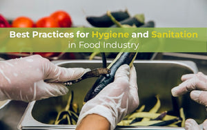 Best Practices for Hygiene and Sanitation in Food Industry