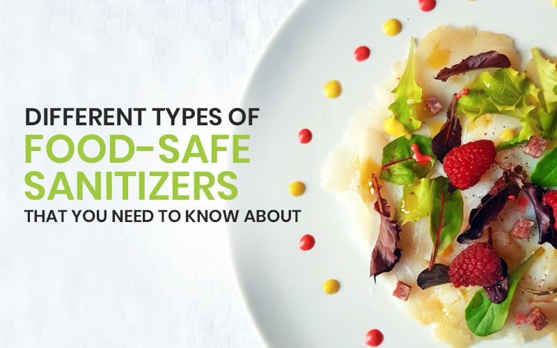 Different Types of Food-Safe Sanitizers that You Need to Know About