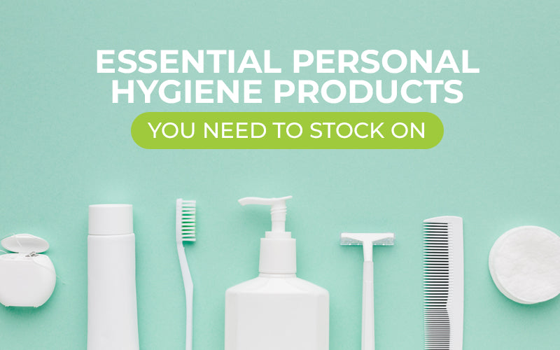 Essential Personal Hygiene Products You Need to Stock On