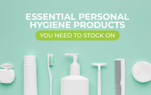 Essential Personal Hygiene Products You Need to Stock On