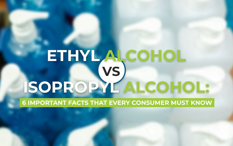 Ethyl Alcohol vs Isopropyl Alcohol: 6 Important Facts that Every Consumer Must Know