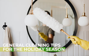 General Cleaning Tips for the Holiday Season