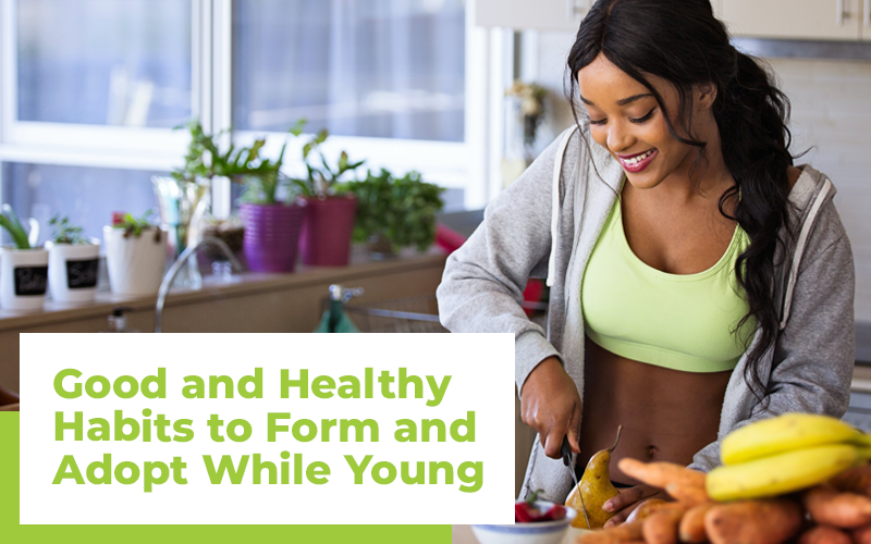 7 Good and Healthy Habits to Form and Adopt While Young