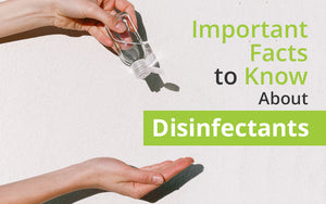 Important Facts to Know About Disinfectants