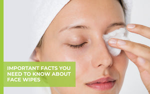 5 Important Facts You Need to Know About Face Wipes