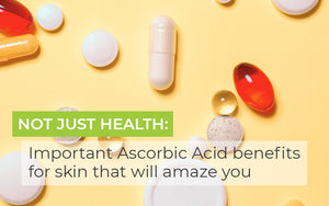 Not Just Health: Important Ascorbic Acid Skin Benefits that Will Amaze You