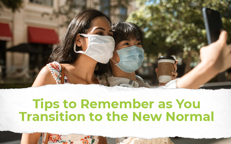 Tips to Remember as You Transition to the New Normal