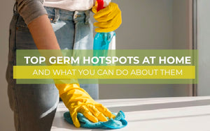 Top 7 Germ Hotspots at Home and What You Can Do About Them