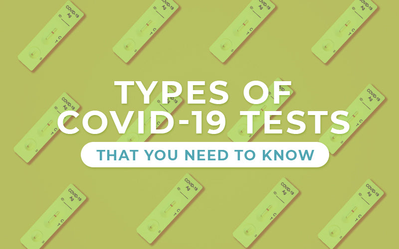 3 Types of COVID-19 Tests that You Need to Know