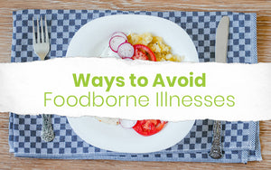 Ways to Avoid Foodborne Illnesses