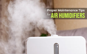 Proper Maintenance Tips for Air Humidifiers